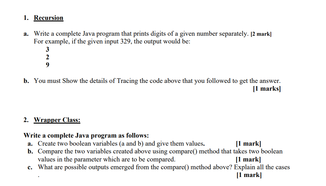 a. Write a complete Java program that prints digits of a given number separately. [2 mark] For example, if the given input 32