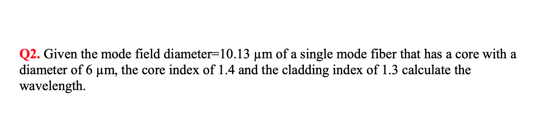 Solved Q2. Given the mode field diameter=10.13 um of a | Chegg.com