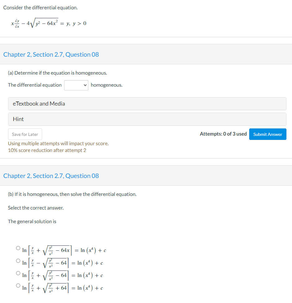 Consider the differential equation.
\[
x \frac{d y}{d x}-4 \sqrt{y^{2}-64 x^{2}}=y, y>0
\]
Chapter 2, Section 2.7, Question 0