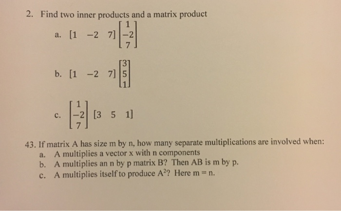 Solved 2. Find two inner products and a matrix product a. [1 | Chegg.com