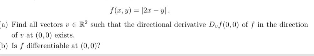 Solved f(x,y)=∣2x−y∣. a) Find all vectors v∈R2 such that the | Chegg.com