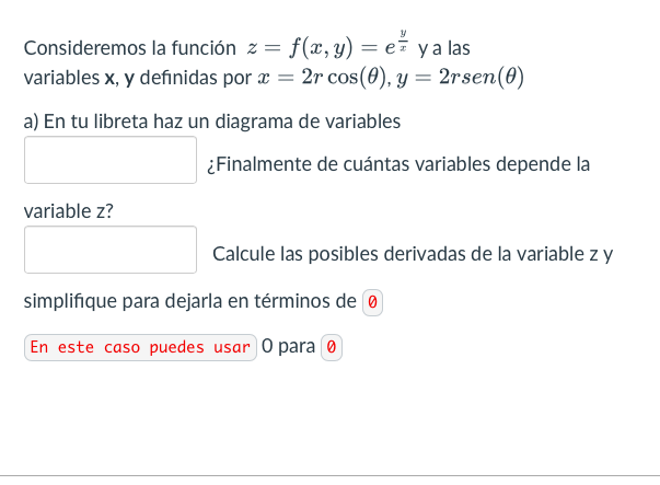 Consideremos la función z = f(x, y) =e y a las variables x, y definidas por x = 2r cos(0), y = 2rsen (0) a) En tu libreta haz