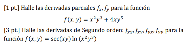 = [1 pt.] Halle las derivadas parciales fx,fy para la función f(x,y) = x²y3 + 4xy5 [3 pt.] Halle las derivadas de Segundo ord