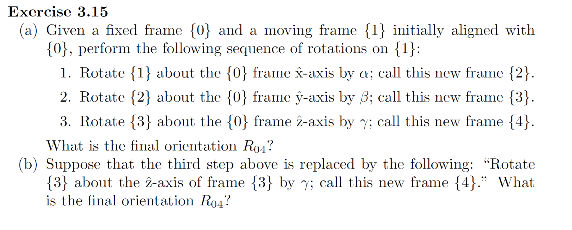 A Frame Rotation Exercise Exercise 3.15 (a) Given a fixed frame {0} and a | Chegg.com