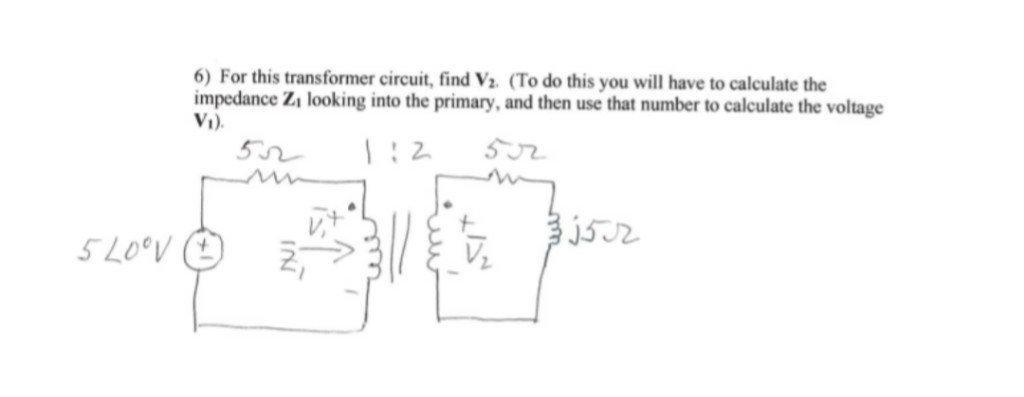 Solved 6) For this transformer circuit, find V2. (To do this | Chegg.com