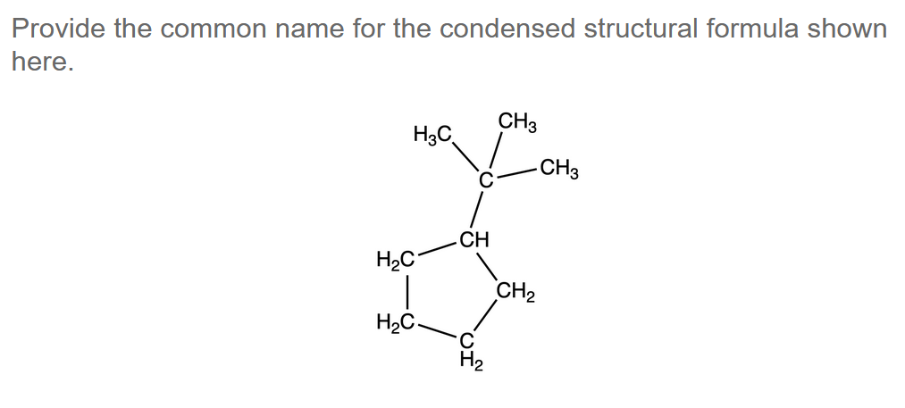 Provide the common name for the condensed structural formula shown here.