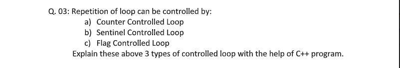 Solved Q. 03: Repetition of loop can be controlled by: a) | Chegg.com