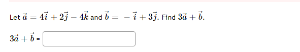 Solved Let a=4i+2j−4k and b=−i+3j. Find 3a+b. 3a+b=Find a | Chegg.com