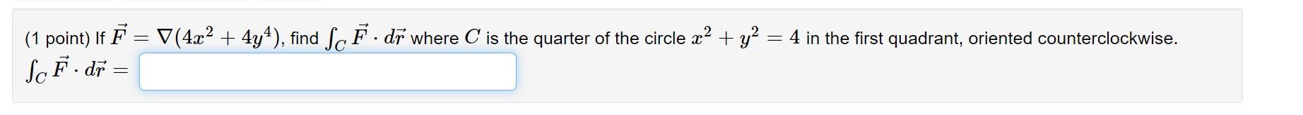 Solved (1 point) If F = V(4x2 + 4y4), find SCF. dr where C | Chegg.com