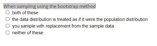 Solved When Sampling Using The Bootstrap Method Both Of | Chegg.com