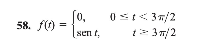 58. \( f(t)=\left\{\begin{array}{lr}0, & 0 \leq t<3 \pi / 2 \\ \operatorname{sen} t, & t \geq 3 \pi / 2\end{array}\right. \)