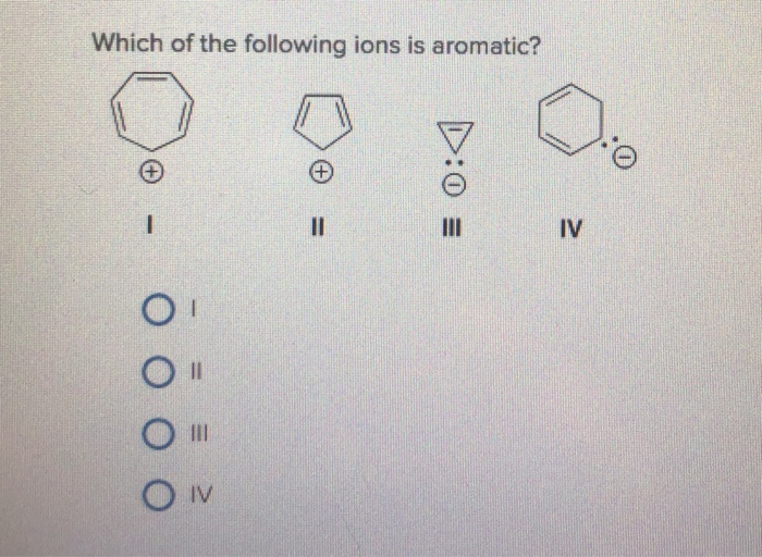 solved-which-of-the-following-ions-is-aromatic-iv-chegg