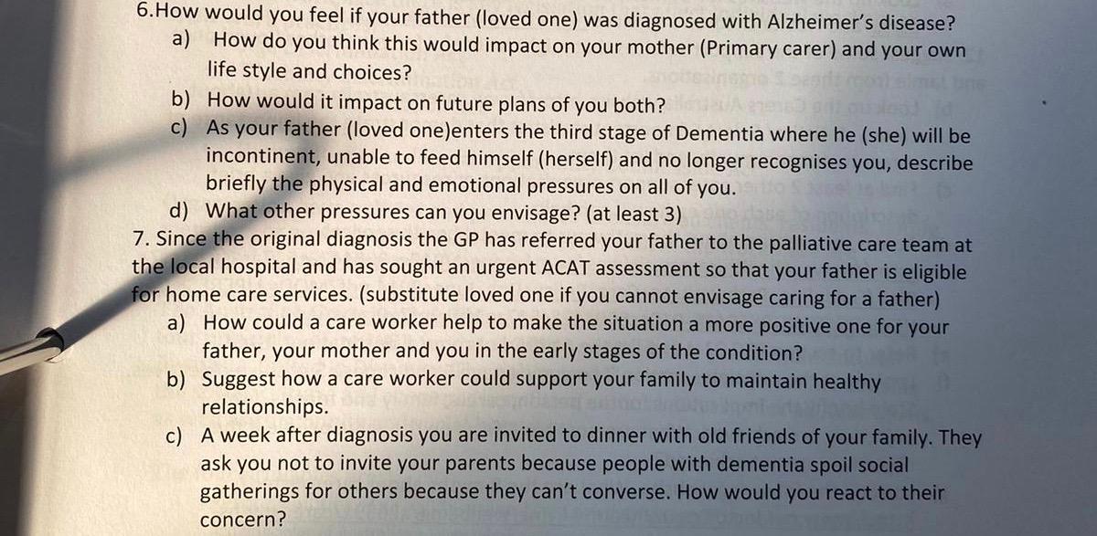 6.How would you feel if your father (loved one) was diagnosed with Alzheimers disease? a) How do you think this would impact