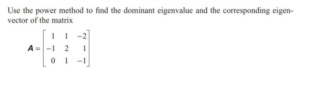 Solved Use the power method to find the dominant eigenvalue | Chegg.com