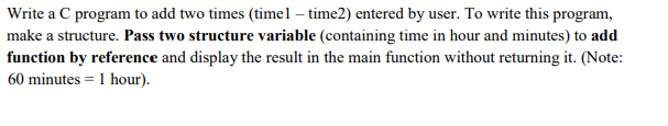 Solved Write a C program to add two times timel – time2) | Chegg.com