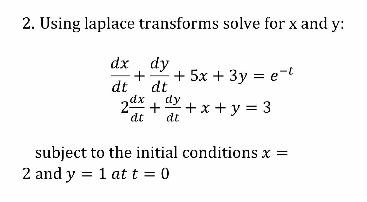 Solved 2. Using laplace transforms solve for x and y: dx dy | Chegg.com