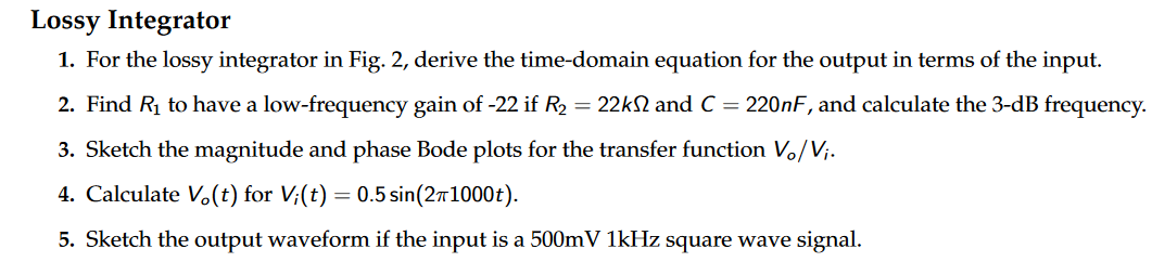 Lossy Integrator
1. For the lossy integrator in Fig. 2, derive the time-domain equation for the output in terms of the input.