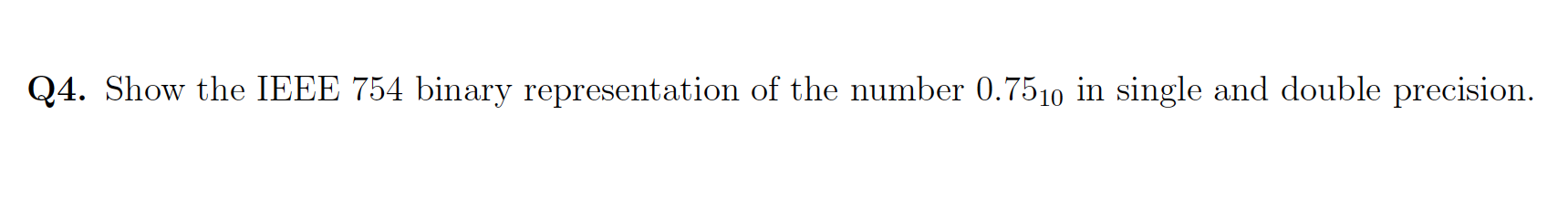 Solved Q4. Show the IEEE 754 binary representation of the | Chegg.com