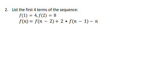 Solved 2. List the first 4 terms of the sequence: f(1) = 4, | Chegg.com