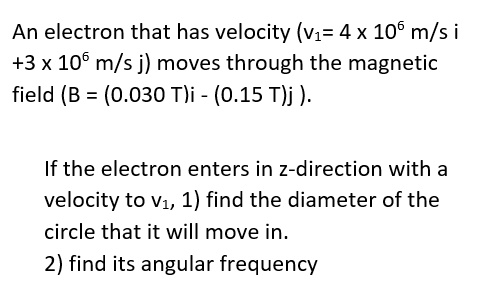 Solved An electron that has velocity (v1= 4 x 10 m/s i +3 x | Chegg.com