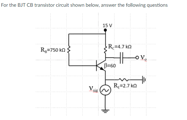 Solved For the BJT CB transistor circuit shown below, answer | Chegg.com