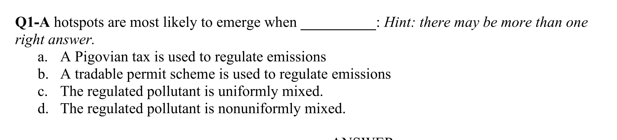 Q1-A hotspots are most likely to emerge when \( \quad: \) Hint: there may be more than one right answer.
a. A Pigovian tax is