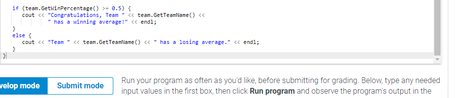 if (team. GetWinPercentage() >= 0.5) { cout << Congratulations, Team << team. GetTeamName() <<< has a winning average!