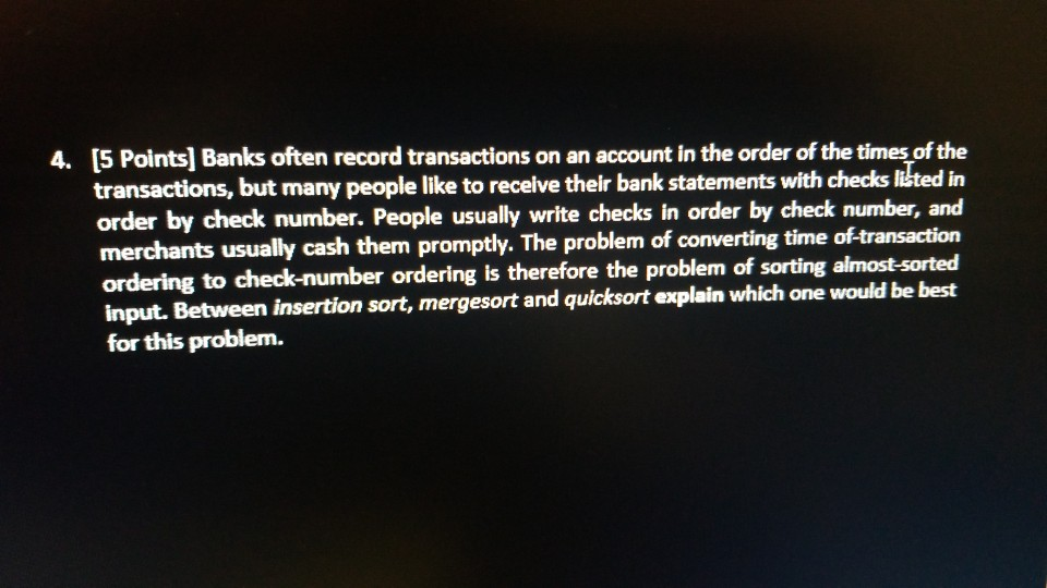 4. 15 Points Banks often record transactions on an account in the order of the times of the transactions, but many people lik