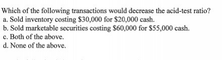 Solved Which of the following transactions would decrease | Chegg.com