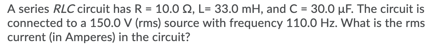 Solved A series RLC circuit has R = 10.0 12, L= 33.0 mH, and | Chegg.com