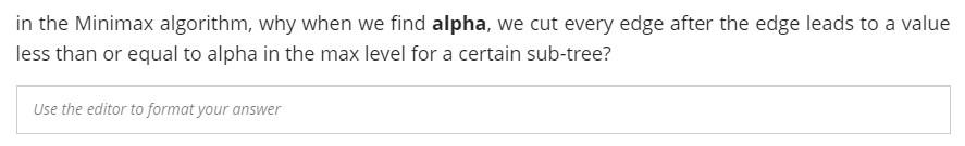 Solved in the Minimax algorithm, why when we find alpha, we | Chegg.com