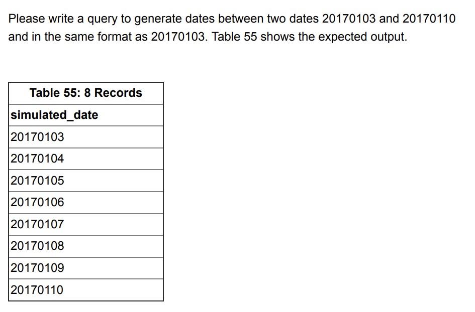 Solved Please write a query to generate dates between two