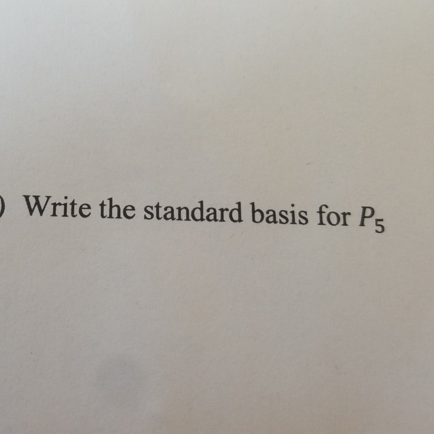 Solved Write the standard basis for P5