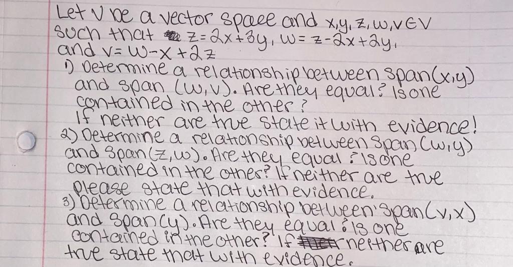 Let u be a vector space and x,y, Z, WNEV
a
xz
such that Z= 2x+3y, w = z-2x+2y,
and v=W-X+27
1) Determine a relationship betwe