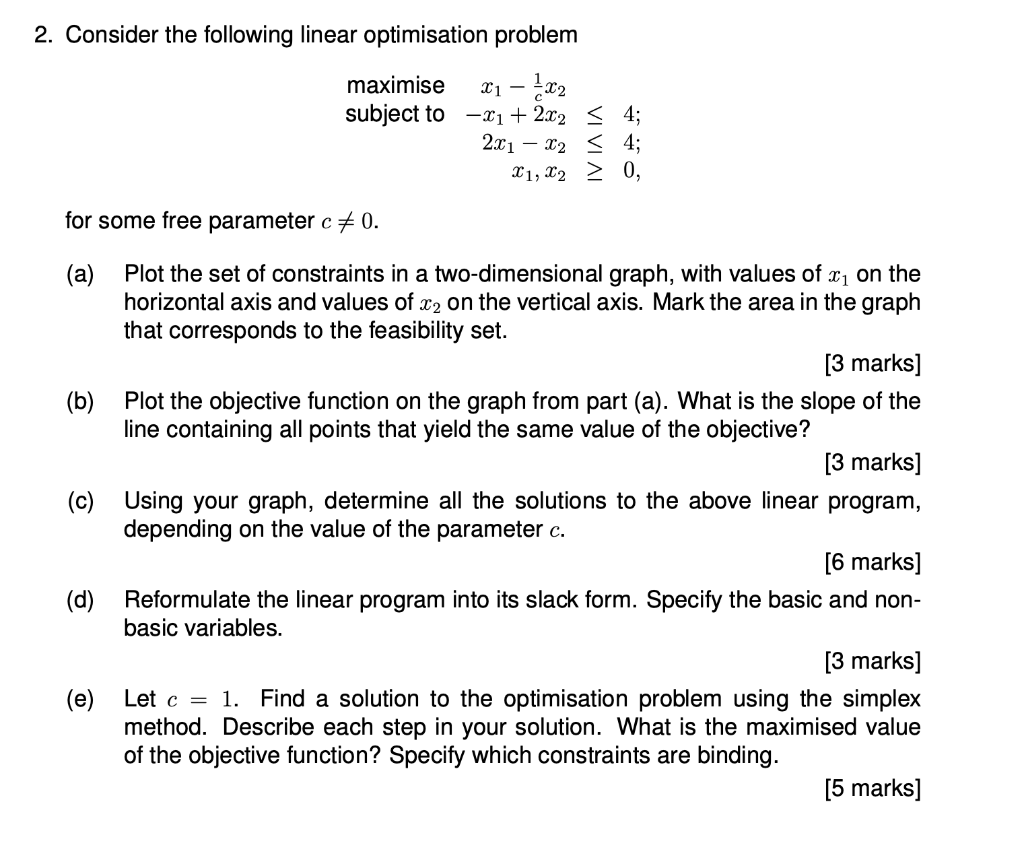 2. Consider the following linear optimisation problem
\[
\begin{array}{l}
\text { maximise } \quad x_{1}-\frac{1}{c} x_{2} \\