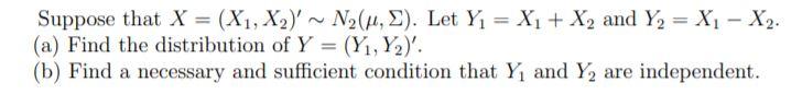 Solved Suppose that X = (X1, X2' ~ N2(x, E). Let Y1 = X1 + | Chegg.com