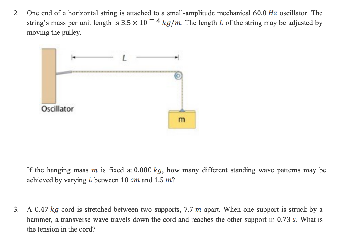 SOLVED: One end of a horizontal string is attached to a small amplitude  mechanical Hz oscillator. The string passes over a pulley, which is located  at a distance of L = 0.85