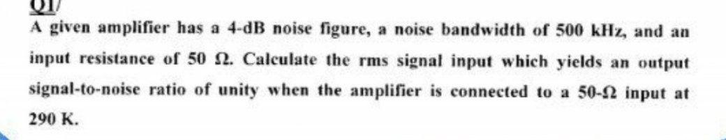 Solved A given amplifier has a 4-dB noise figure, a noise | Chegg.com