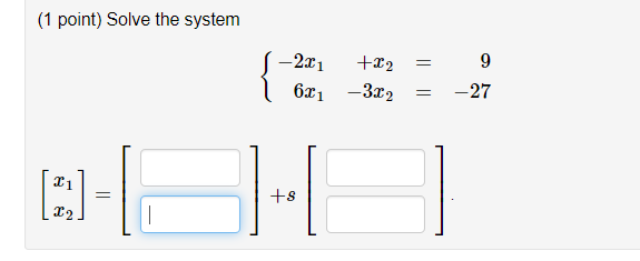 Solved (1 point) Solve the system -2x1 9 бх1 —3а2 -27 +s 2 | Chegg.com