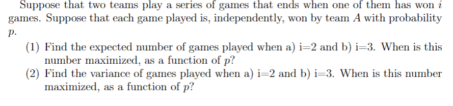 Solved Suppose That Two Teams Play A Series Of Games That | Chegg.com