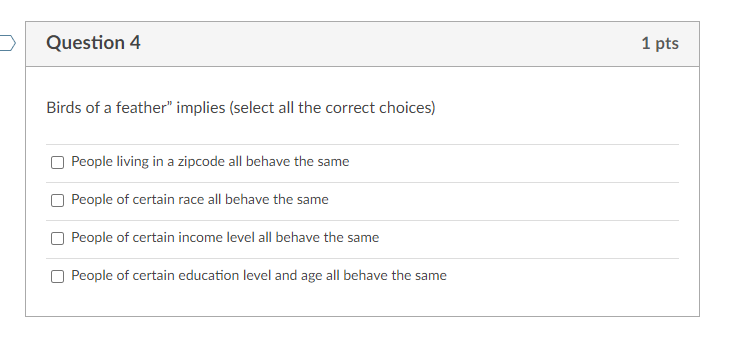 Solved Question 4 1 Pts Birds Of A Feather" Implies (select | Chegg.com