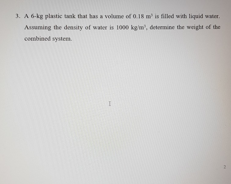 Solved 3. A 6kg plastic tank that has a volume of 0.18 m3