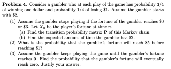 Solved Problem 4. Consider a gambler who at each play of the | Chegg.com