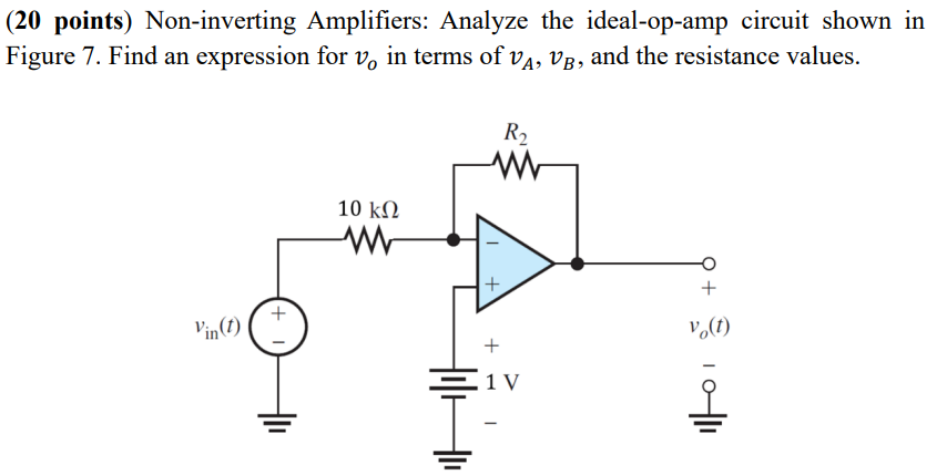 (20 points) Non-inverting Amplifiers: Analyze the ideal-op-amp circuit shown in Figure 7. Find an expression for \( v_{o} \) 