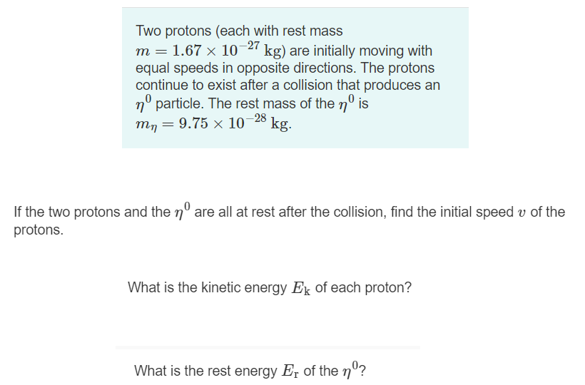 Solved Two protons (each with rest mass m=1.67×10−27 kg) are