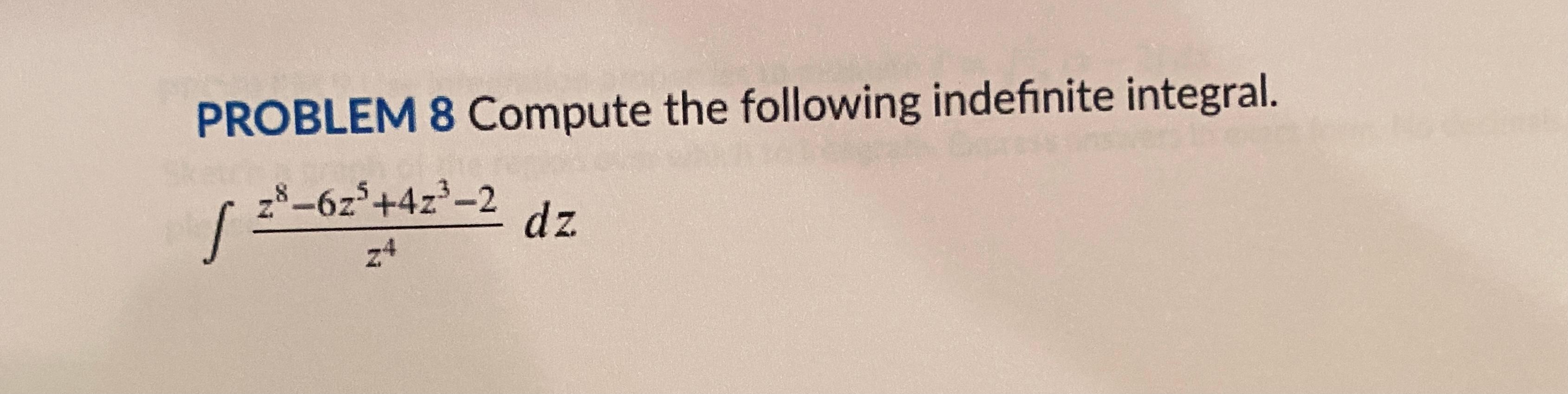 Solved PROBLEM 8 Compute the following indefinite integral. | Chegg.com
