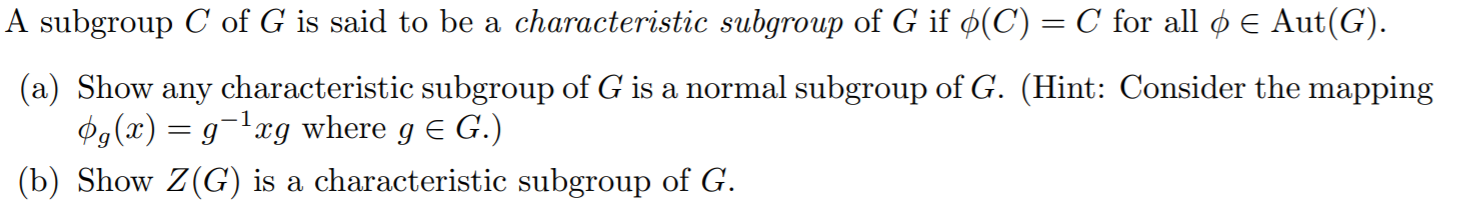 Solved A Subgroup C Of G Is Said To Be A Characteristic S Chegg Com