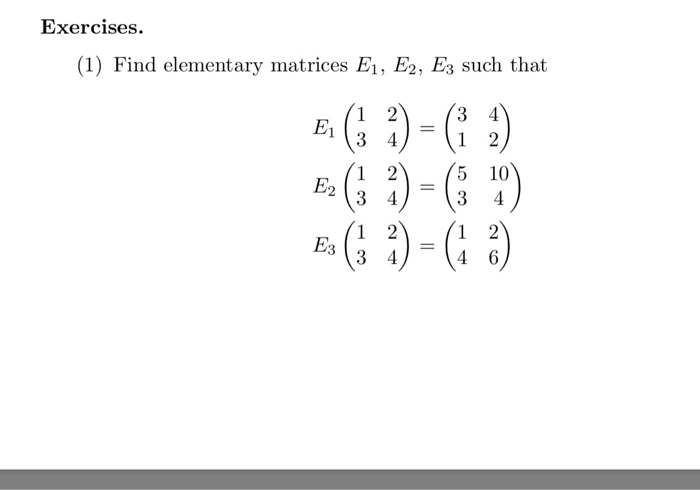 Solved Exercises. (1) Find elementary matrices E1, E2, E3 | Chegg.com