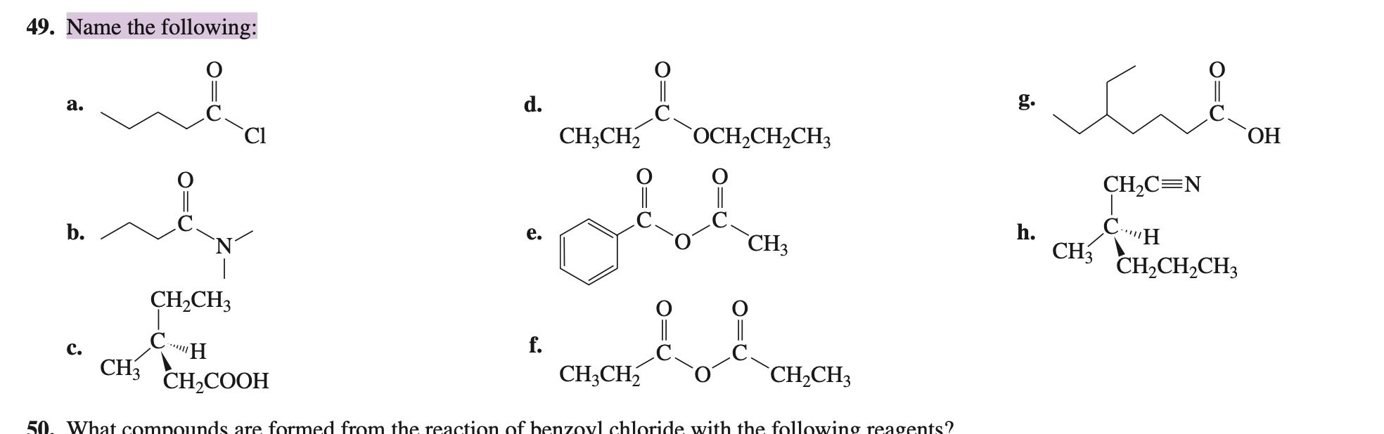 49. Name the following:
a.
b.
C.
Cl
CH?CH3
H
CH3 CH?COOH
-||
d.
e.
f.
CH3CH?
9
OCH?CH?CH3
I I
CH?CH?
CH3
! !
CH?CH3
50. What