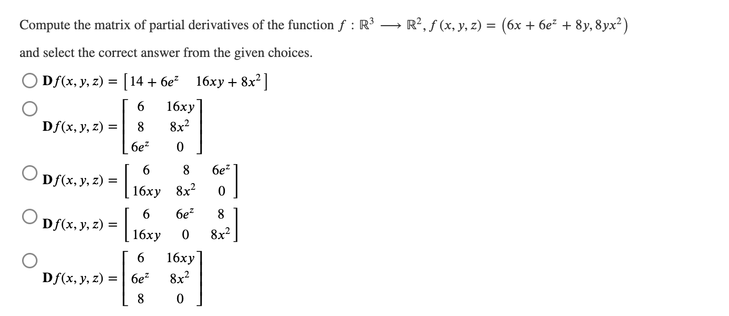 Compute the matrix of partial derivatives of the function f: R³ and select the correct answer from the given choices. Df(x, y